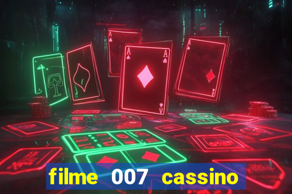 filme 007 cassino royale completo dublado youtube